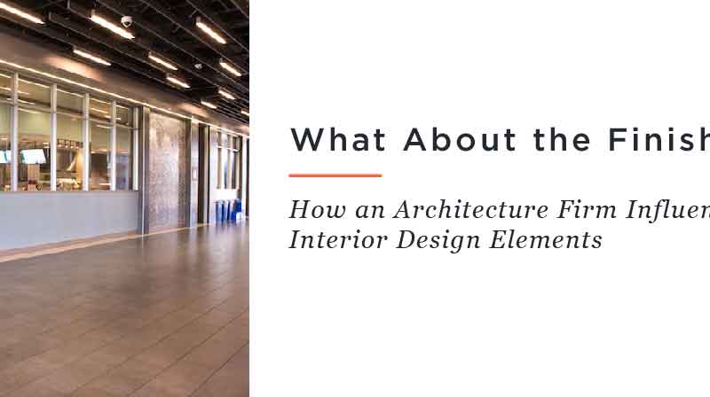 What About the Finish? // How an Architecture Firm Influences Interior Design Elements